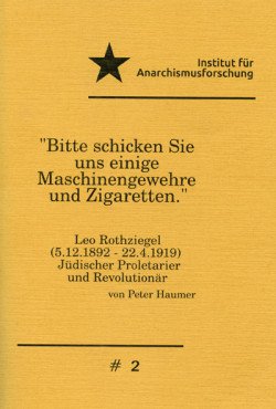 "Bitte schicken Sie uns einige Maschinengewehre und Zigaretten". Leo Rothziegel - Jüdischer Proletarier und Revolutionär