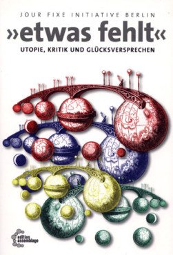 "Etwas fehlt". Utopie, Kritik und Glücksversprechen