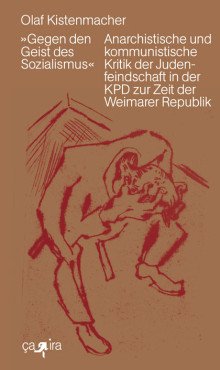 "Gegen den Geist des Sozialismus". Anarchistische und kommunistische Kritik der Judenfeindschaft in der KPD zur Zeit der Weimarer Republik