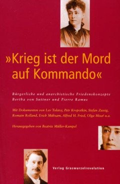 "Krieg ist der Mord auf Kommando". Bürgerliche und anarchistische Friedenskonzepte. Bertha von Suttner und Pierre Ramus