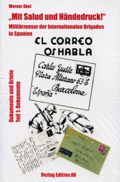 "Mit Salud und Händedruck!". Militärzensur der Internationalen Brigaden in Spanien (Teil 1 - Dokumente)