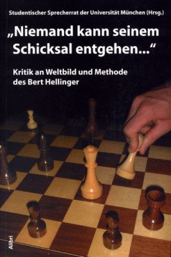 "Niemand kann seinem Schicksal entgehen". Kritik an Weltbild und Methode des Bert Hellinger