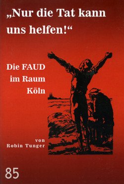"Nur die Tat kann uns helfen!" Die FAUD im Raum Köln