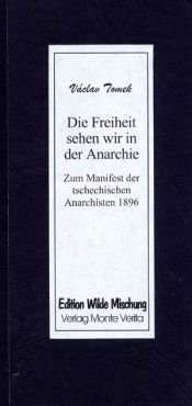 Die Freiheit sehen wir in der Anarchie. Zum Manifest der tschechischen Anarchisten 1896