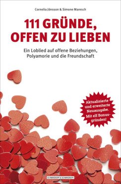 111 Gründe, offen zu lieben. Ein Loblied auf offene Beziehungen, Polyamorie und die Freundschaft