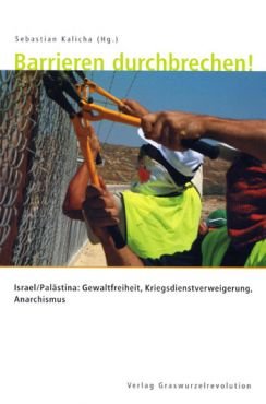 (Antiquariat) Barrieren durchbrechen! Israel / Palästina: Gewaltfreiheit, Kriegsdienstverweigerung, Anarchismus