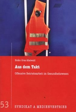 Aus dem Takt. Offensive Betriebsarbeit im Gesundheitswesen