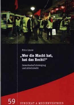 Wer die Macht hat, hat das Recht!. Gewerkschaftsbewegung und Arbeitsrecht