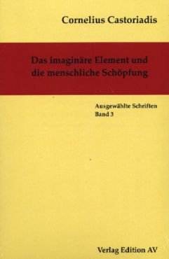 Das imaginre Element und die menschliche Schpfung (Gesammelte Werke Band 3)