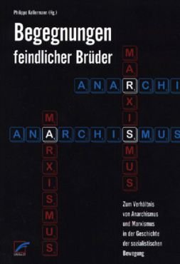 Begegnungen feindlicher Brder 1. Zum Verhltnis von Anarchismus und Marxismus in der Geschichte der sozialistischen Bewegung