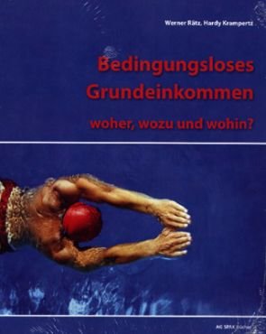 Bedingungsloses Grundeinkommen - woher, wozu und wohin?