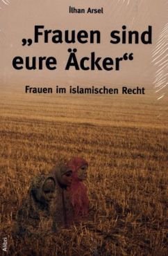 Frauen sind eure cker. Frauen im islamischen Recht