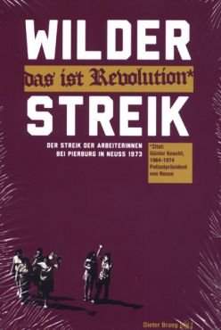 Wilder Streik - das ist Revolution. Der Streik der Arbeiterinnen bei Pierburg in Neuss 1973