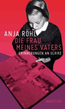 Die Frau meines Vaters. Erinnerungen an Ulrike Meinhof