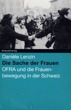 Die Sache der Frauen. OFRA und die Frauenbewegung in der Schweiz