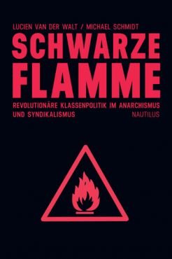 Schwarze Flamme. Revolutionre Klassenpolitik im Anarchismus und Syndikalismus