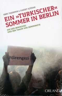 Ein trkischer Sommer in Berlin. Die Gezi-Bewegung und der Traum von Demokratie