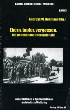 Ehern, tapfer, vergessen. Die unbekannte Internationale. AnarchistInnen & SyndikalistInnen und der Erste Weltkrieg