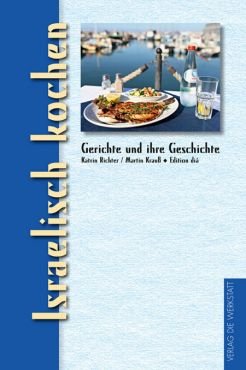 Israelisch kochen. Gerichte und ihre Geschichte