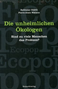 Die unheimlichen kologen. Sind zuviele Menschen das Problem?