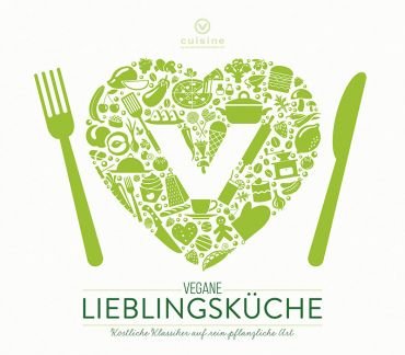 Vegane Lieblingskche. Kstliche Klassiker auf rein pflanzliche Art