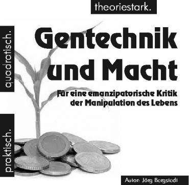 quadratisch.praktisch.theoriestark: Gentechnik und Macht