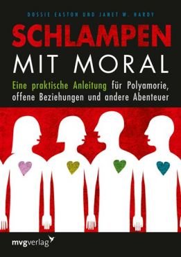 Schlampen mit Moral. Eine praktische Anleitung fr Polyamorie, offene Beziehungen und andere Abenteuer