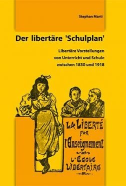 Der libertre Schulplan. Libertre Vorstellungen von Unterricht und Schule zwischen 1830 und 1918