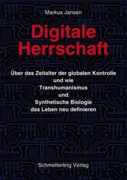 Digitale Herrschaft. ber das Zeitalter der globalen Kontrolle und wie Transhumanismus