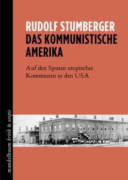 Das kommunistische Amerika. Auf den Spuren utopischer Kommunen in den USA