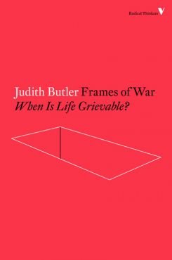 Frames of War. When Is Life Grievable?