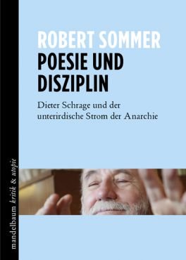 Poesie und Disziplin. Dieter Schrage und der unterirdische Strom der Anarchie
