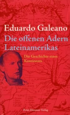 Die offenen Adern Lateinamerikas. Die Geschichte eines Kontinents