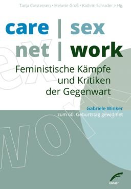 care.sex.net.work. Feministische Kämpfe und Kritiken der Gegenwart