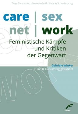 care.sex.net.work. Feministische Kmpfe und Kritiken der Gegenwart