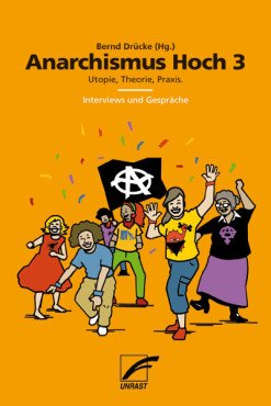 Anarchismus Hoch 3. Utopie, Theorie, Praxis. Interviews und Gespräche