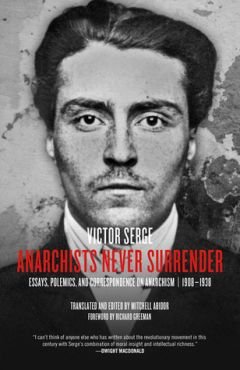 Anarchists never surrender. Essays, Polemics, and Correspondence on Anarchism 1908-1938