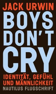 Boys don`t cry. Identitt, Gefhl und Mnnlichkeit