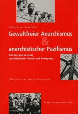 Gewaltfreier Anarchismus & anarchistischer Pazifismus. Auf den Spuren einer revolutionären Theorie und Bewegung