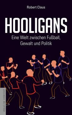 Hooligans. Eine Welt zwischen Fuball, Gewalt und Politik