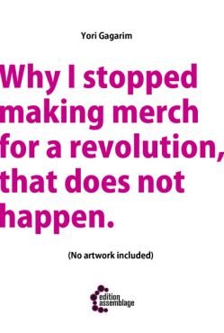Why I stopped making Merch for a Revolution, that does not happen.