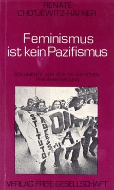 Feminismus ist kein Pazifismus. Dokumente aus der italienischen Frauenbewegung