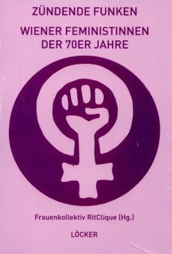 Zndende Funken. Wiener Feministinnen der 70er-Jahre