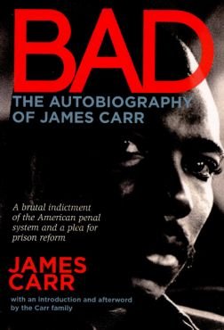 Bad. The Autobiography of James Carr