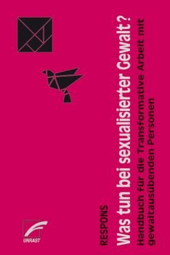 Was tun bei sexualisierter Gewalt? Handbuch fr die Transformative Arbeit mit gewaltausbenden Personen