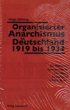 Organisierter Anarchismus in Deutschland 1919 bis 1933. Die Fderation kommunistischer Anarchisten Deutschlands (FKAD) Band 1