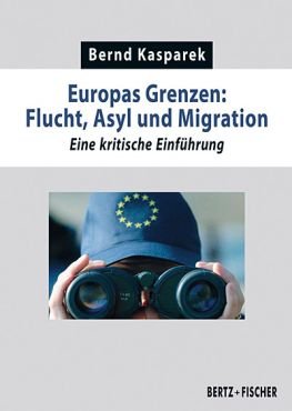 Europas Grenzen: Flucht, Asyl und Migration. Eine kritische Einführung