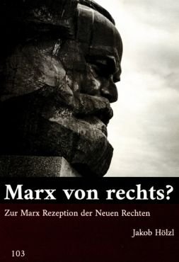 Marx von rechts? Zur Marx Rezeption der Neuen Rechten