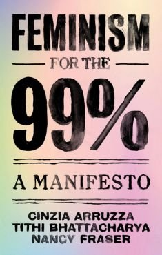 Feminism for the 99%. A Manifesto