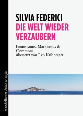 Die Welt wieder verzaubern. Feminismus, Marxismus & Commons